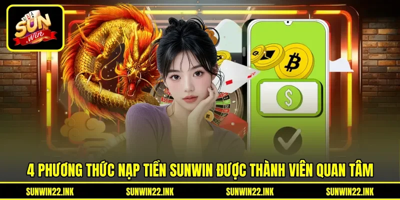 4 phương thức nạp tiền Sunwin được thành viên quan tâm 4 phương thức nạp tiền Sunwin được thành viên quan tâm