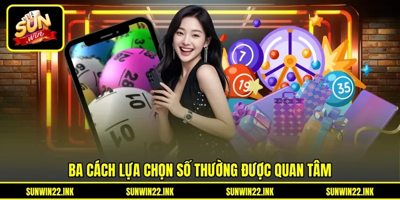 Ba cách lựa chọn số thường được quan tâm