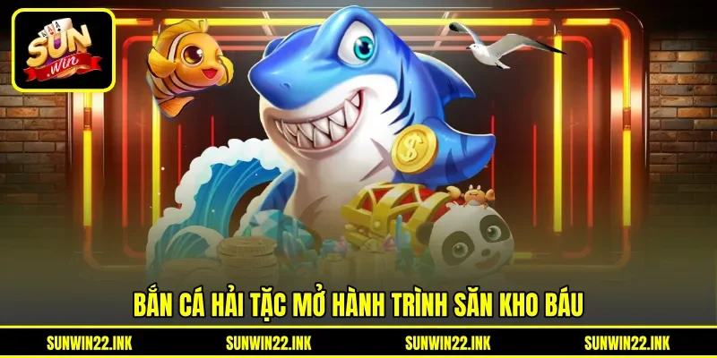 Bắn cá hải tặc mở hành trình săn kho báu