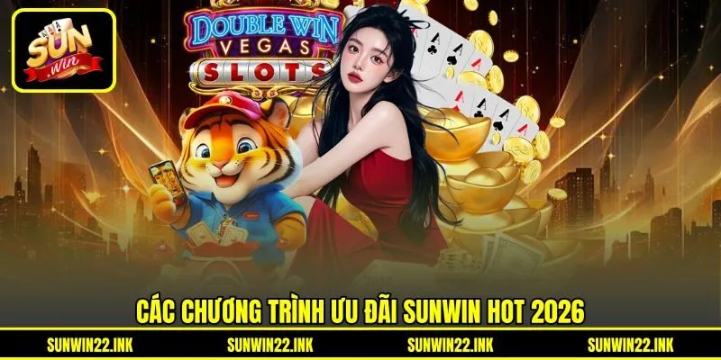Các chương trình ưu đãi Sunwin hot 2026 Các chương trình ưu đãi Sunwin hot 2026