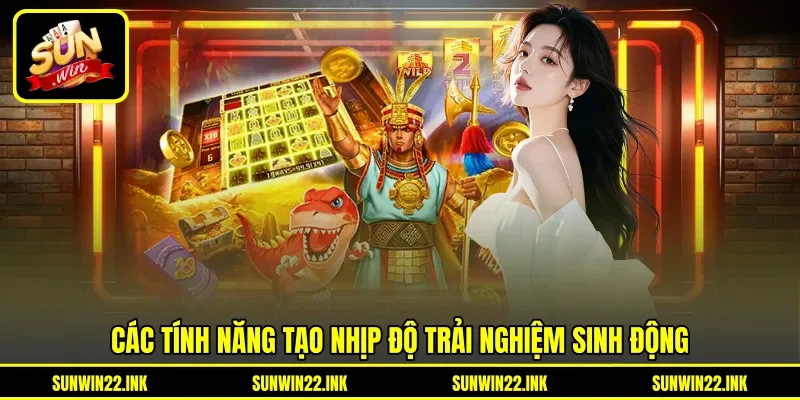 Các tính năng tạo nhịp độ trải nghiệm sinh động