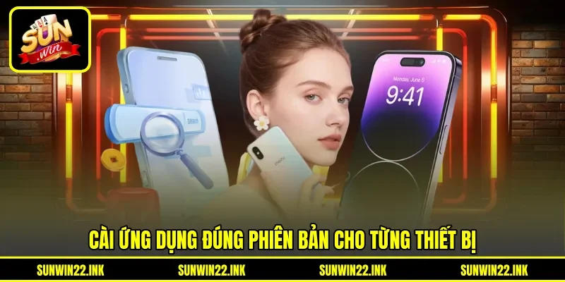 Cài ứng dụng đúng phiên bản cho từng thiết bị