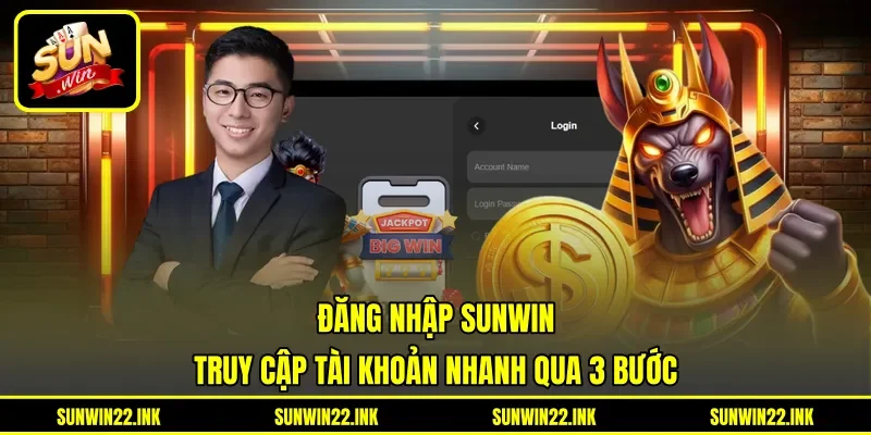 Đăng Nhập Sunwin - Truy Cập Tài Khoản Nhanh Qua 3 Bước