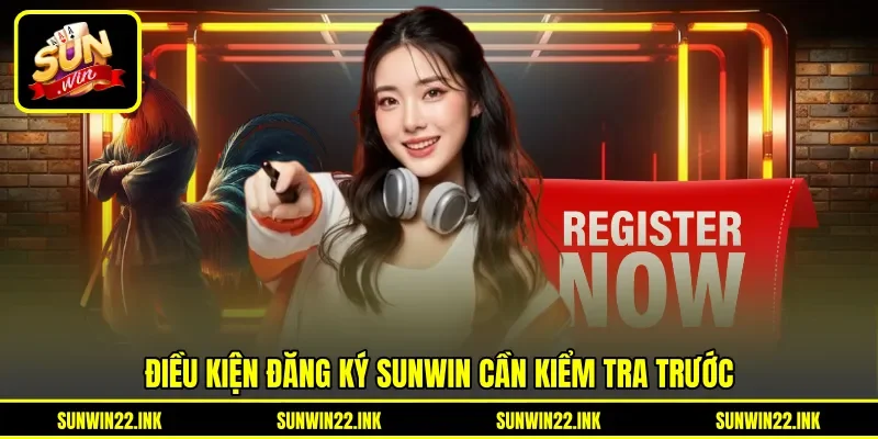 Điều kiện đăng ký Sunwin cần kiểm tra trước Điều kiện đăng ký Sunwin cần kiểm tra trước