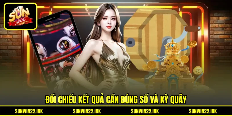 Đối chiếu kết quả cần đúng số và kỳ quay