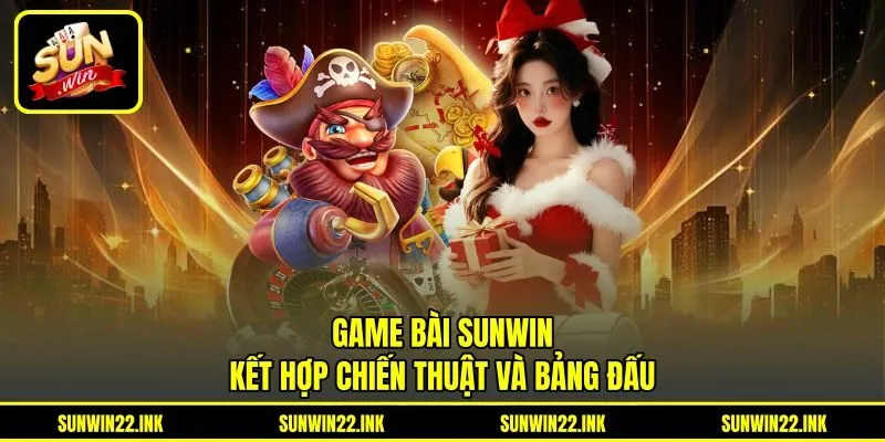 Game Bài Sunwin kết hợp chiến thuật và bảng đấu Game Bài Sunwin kết hợp chiến thuật và bảng đấu