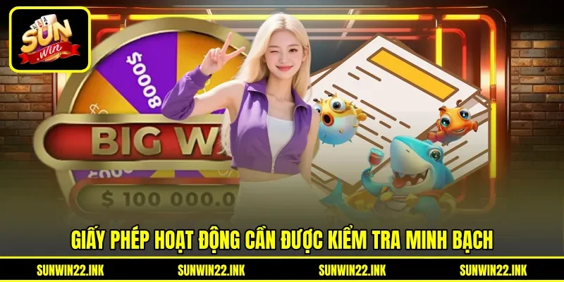 Giấy phép hoạt động cần được kiểm tra minh bạch Giấy phép hoạt động cần được kiểm tra minh bạch