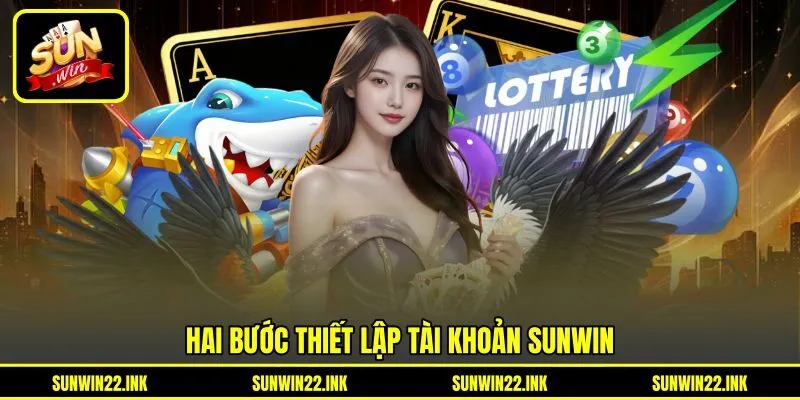 Hai bước thiết lập tài khoản Sunwin Hai bước thiết lập tài khoản Sunwin