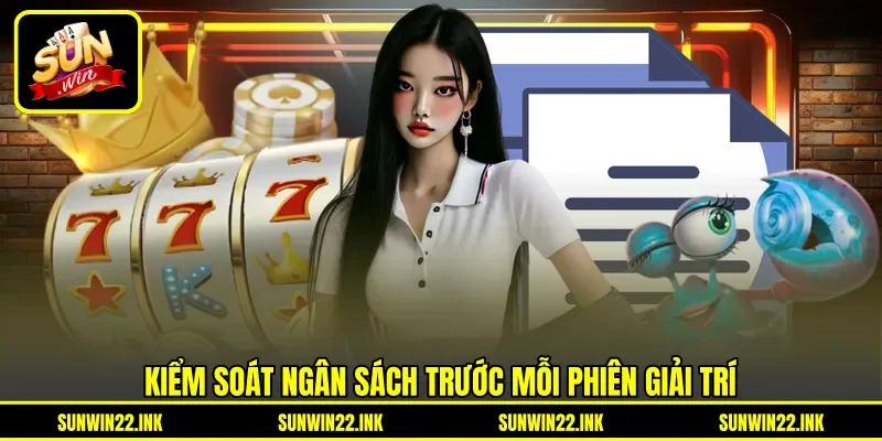 Kiểm soát ngân sách trước mỗi phiên giải trí