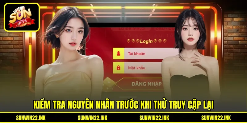 Kiểm tra nguyên nhân trước khi thử truy cập lại Kiểm tra nguyên nhân trước khi thử truy cập lại