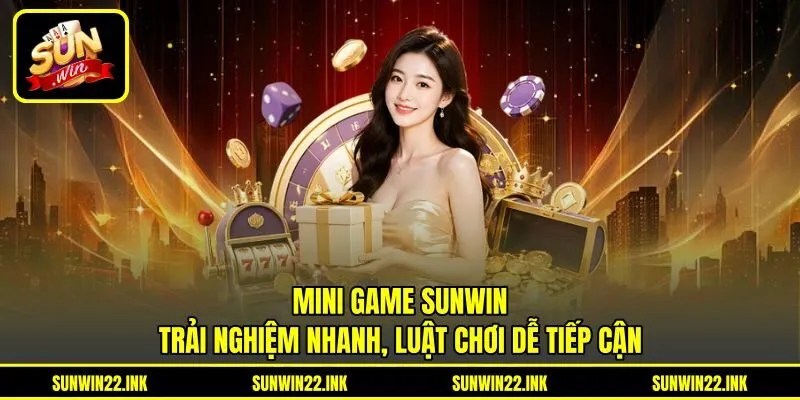 Mini Game Sunwin trải nghiệm nhanh, luật chơi dễ tiếp cận Mini Game Sunwin trải nghiệm nhanh, luật chơi dễ tiếp cận