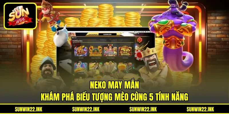 Neko May Mắn - Khám Phá Biểu Tượng Mèo Cùng 5 Tính Năng