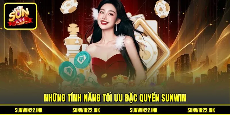 Những tính năng tối ưu đặc quyền Sunwin Những tính năng tối ưu đặc quyền Sunwin