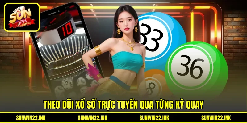 Theo dõi xổ số trực tuyến qua từng kỳ quay