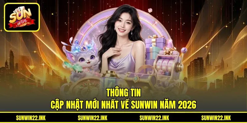 Thông tin cập nhật mới nhất về Sunwin năm 2026 Thông tin cập nhật mới nhất về Sunwin năm 2026